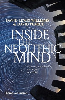 Inside the Neolithic Mind: Consciousness, Cosmos and the Realm of the Gods by Da