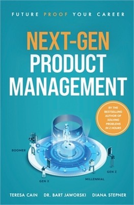 Next-Gen Product Management: Future Proof Your Career (Paperback or Softback)