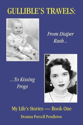 Gullible's Travels From Diaper Rash to Kissing Frogs Deanna Purcell Pendleton