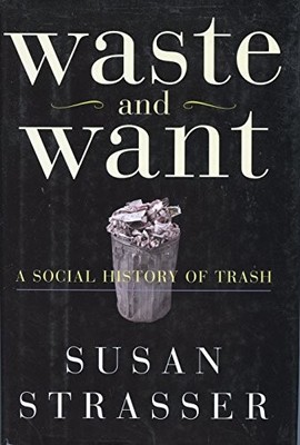 Waste and Want: A Social History of Trash by Strasser, Susan Hardback Book The