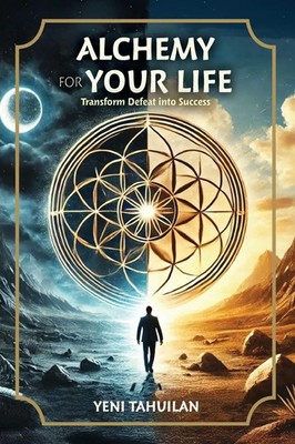 ALCHEMY FOR YOUR LIFE Transform Defeat into Success Yeni Tahuilan Taschenbuch