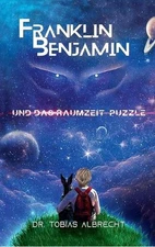Franklin Benjamin Und Das Raumzeit-Puzzle by Dr Tobias Albrecht (German) Hardcov