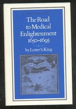 Lester S KING / The Road To Medical Enlightenment 1650-1695 1st Edition 1970