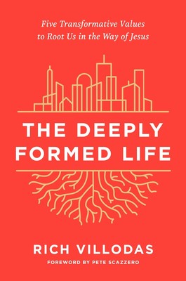 The Deeply Formed Life: Five Transformative Values to Root Us in the Way of ...