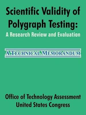 Scientific Validity Of Polygraph Testing: A Research Review And Evaluation