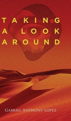 Taking A Look Around by Gabriel Anthony Lopez Hardcover Book