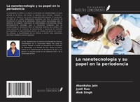 Akanksha Jain (U. A.) | La NanotecnologíA Y Su Papel En La Periodoncia | Buch