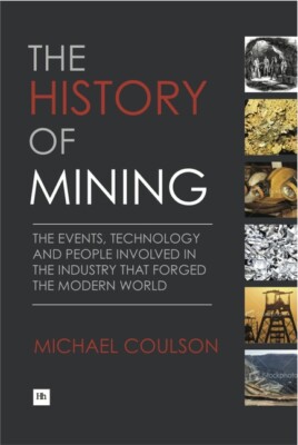 The History Of Mining: The Events, Technology And People Involved In The In...