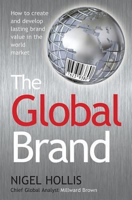 The Global Brand: How to Create and Develop Lasting Brand Value in the World...