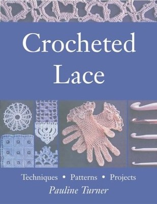 Crocheted Lace: Techniques, Patterns, and Projects - paperback Turner, Pauli...