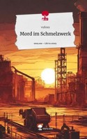 Mord Im Schmelzwerk. Life Is A Story - Story.One Vufoxx