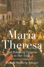 Maria Theresa: The Habsburg Empress in Her Time by Stollberg-Rilinger, Barbara,