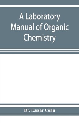 Lassar Cohn - A laboratory manual of organic chemistry a compendium o - X555z