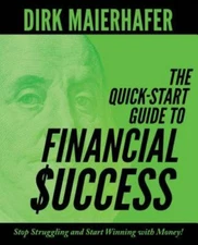 The Quick-Start Guide to Financial Success: Stop Struggling and Start Winning...