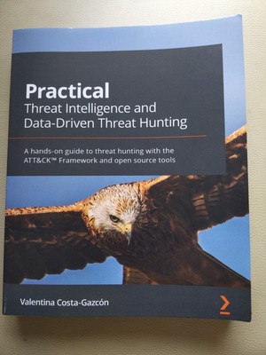 Practical Threat Intelligence and Data-Driven Threat Hunting: A hands-on...