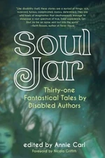 Soul Jar : Thirty-One Fantastical Tales by Disabled Authors Paper