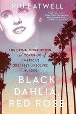 Black Dahlia, Red Rose : The Crime, Corruption, and Cover-Up of A