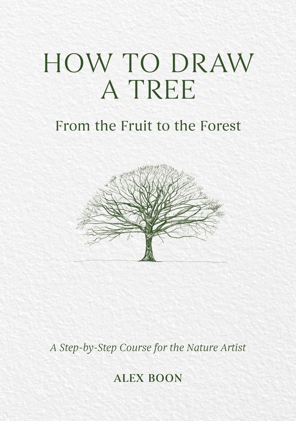 How To Draw A Tree: From The Fruit To The Forest : A Step-By-Step Course For The Nature Artist Alex Boon - Image 5