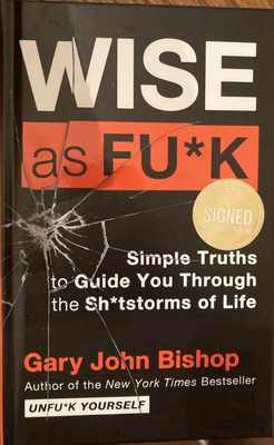Wise as Fuck: Simple Truths to Guide You Through the Shitstorms Signed New!