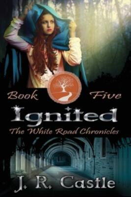 Ignited: The White Road Chronicles Book Five