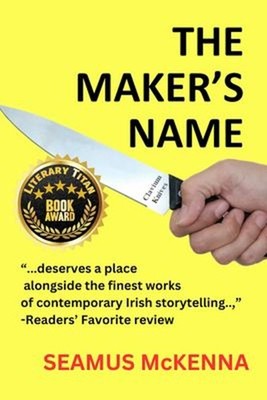 The Maker's Name : A Literary, Irish Family-Saga, for Grownups Se