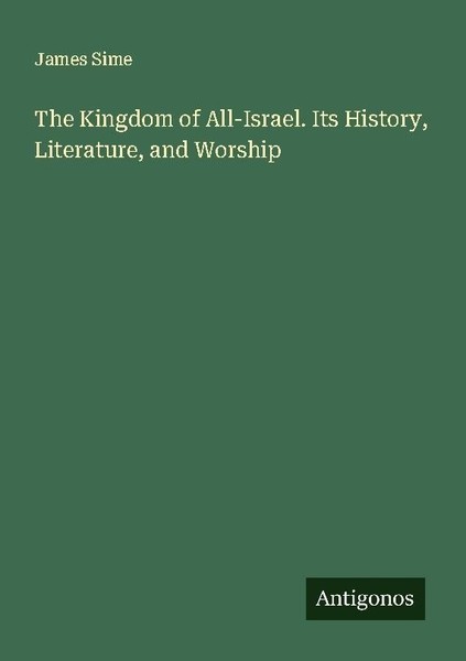 The Kingdom Of All-Israel. Its History, Literature, And Worship James Sime-image