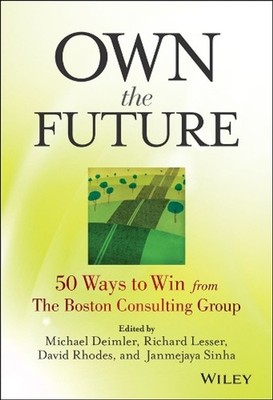 Own the Future: 50 Ways to Win from The Boston Consulting Group by Michael S. De