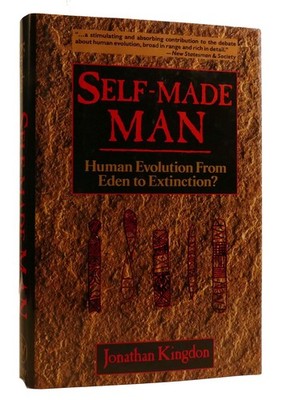 Jonathan Kingdon SELF-MADE MAN Human Evolution from Eden to Extinction?  1st Edi
