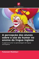 Fatemeh Mokhtari | A PercepçãO Dos Alunos Sobre O Uso Do Humor No Ensino Da...