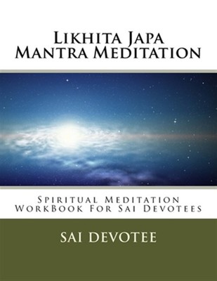 Likhita Japa Mantra Meditation : Spiritual Meditation Workbook for Sai Devote...