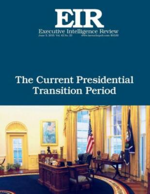 The Current Presidential Transition Period: Executive Intelligence Review; ...