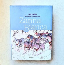 Zanna Bianca - Jack London - Illustrazioni di Francesca Coen- Rizzoli
