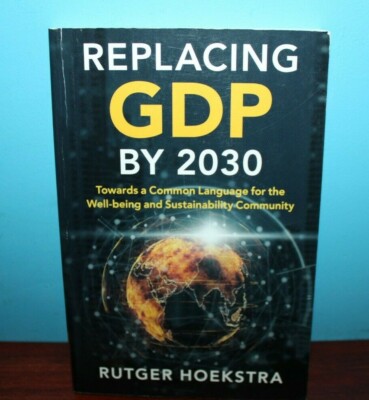 Replacing GDP By 2030 : Towards a Common Language for the Well-Being and...