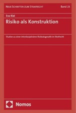 Risiko ALS Konstruktion: Studien Zu Einer Interdisziplinaren Risikodogmatik Im
