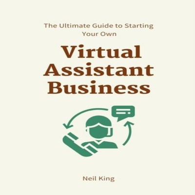 The Ultimate Guide to Starting Your Own Virtual Assistant Busines