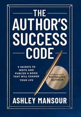The Author's Success Code: 9 Secrets to Write and Publish a Book That Will Chang