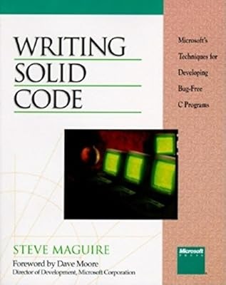 Writing Solid Code: Microsoft Techniques for Developing Bug-free C. Programs (Mi