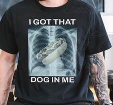 I Got That Hot Dog In Me Meme T-Shirt