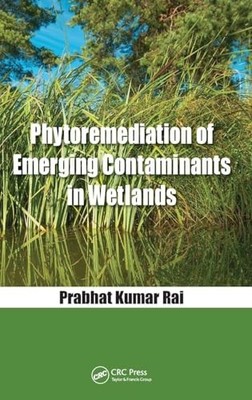 Phytoremediation of Emerging Contaminants in Wetlands by Prabhat Kumar Rai NEW