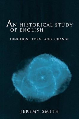 An Historical Study of English: Function, form and c by Smith, Jeremy 0415132738
