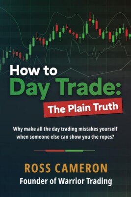 How to Day Trade: The Plain Truth Paperback  2023 by Ross Cameron