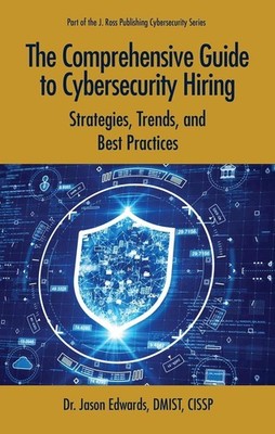 The Comprehensive Guide to Cybersecurity Hiring: Strategies, Trends, and Best Pr