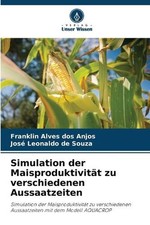 Simulation der Maisproduktivitt zu verschiedenen Aussaatzeiten by Franklin Alves