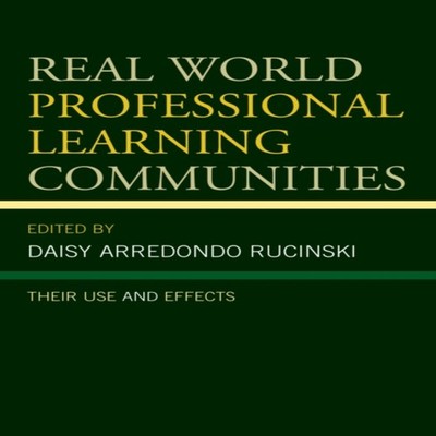 Real World Professional Learning Communities Their Use and Effect