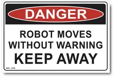 Danger Robot Moves, Without Warning, Keep Away Sign