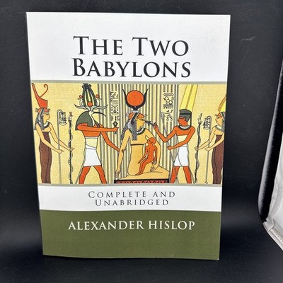 The Two Babylons: Complete and Unabridged by Alexander Hislop RARE