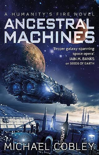 Ancestral Machines: A Humanity's Fire novel,Michael Cobley- 9780