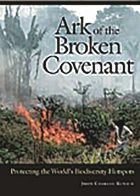 Ark Of The Broken Covenant: Protecting The World's Biodiversity Hotspots