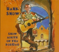 Snow South of the Border by Snow, Hank (CD, 2008) Bear Family Records