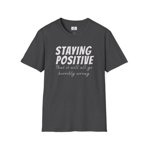 Staying Positive Unisex T-Shirt Motivational Tee Gifts Go Wrong Friends Humor - Picture 10 of 19